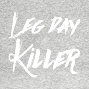 Leg day killer T-Shirt